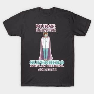 Nurse - because superhero isn't a job title T-Shirt